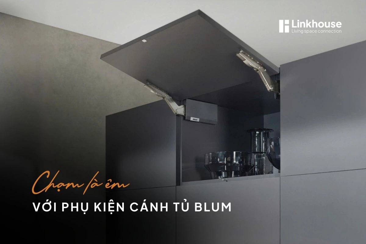 “CHẠM LÀ ÊM” VỚI PHỤ KIỆN CÁNH TỦ BLUM – NÂNG TẦM TRẢI NGHIỆM BẾP HIỆN ĐẠI