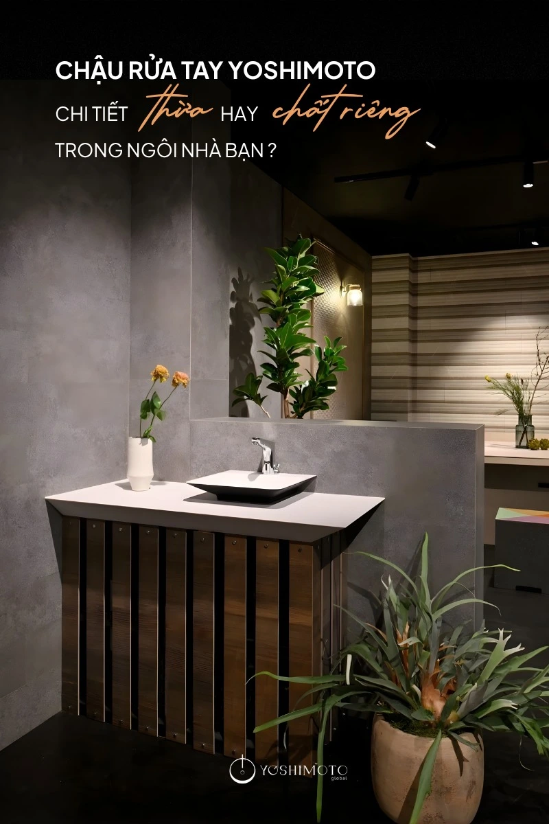 CHẬU RỬA TAY YOSHIMOTO – CHI TIẾT NHỎ HAY DẤU ẤN RIÊNG TRONG NGÔI NHÀ BẠN?